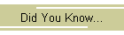 Did You Know...